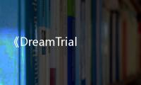 《DreamTrials》PC版下载 Steam正版分流下载